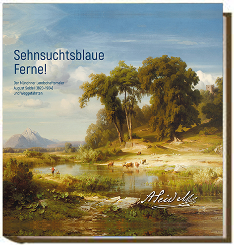 Buchcover "Sehnsuchtsblaue Ferne! Der Münchner Landschaftsmaler August Seidel (1820-1904) und Weggefährten"